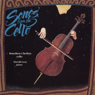 Songs from the Cello by Hamilton Cheifetz