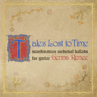 Tales Lost to Time: Scandinavian Medieval Ballads for Guitar by Genna Renee