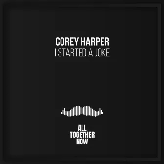 I Started A Joke by Corey Harper