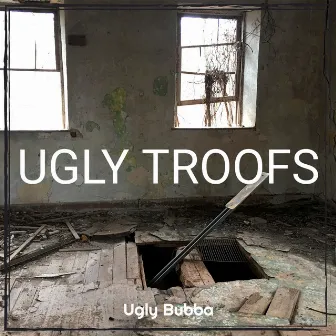 Ugly Troofs by Ugly Bubba