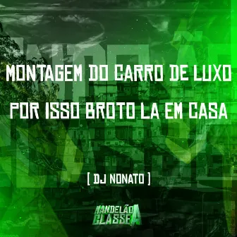 Montagem do Carro de Luxo por Isso Broto La em Casa by DJ NONATO