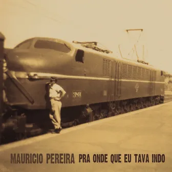 Pra Onde Que Eu Tava Indo by Maurício Pereira