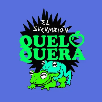 Queloquera by El Sucumbión