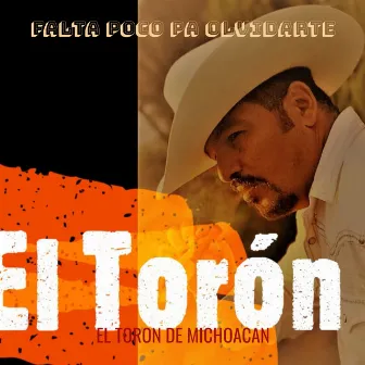 Falta Poco Pa Olvidarte by El Toron De Michoacan