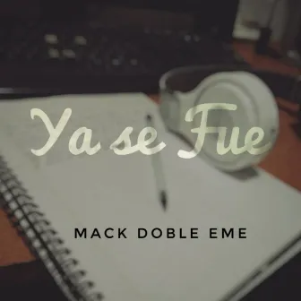 Ya Se Fue by MaCk Doble Eme