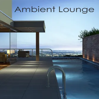 Ambient Lounge - Chillout & Lounge Music Edition by Ambient Lounge All Stars