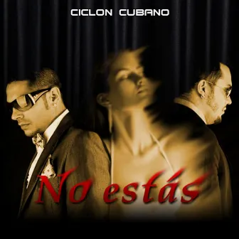 No Estás - Single by Ciclon Cubano