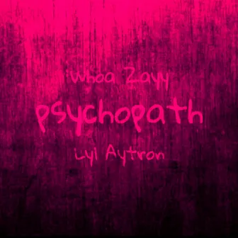 PSYCHOPATH (Extended) by Whoa Zayy