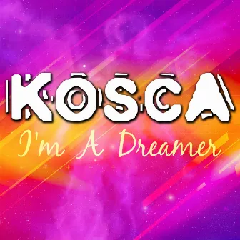 I'm a Dreamer by Kosca