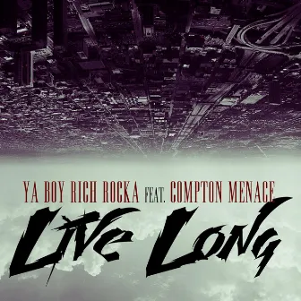 Live Long (feat. Compton Menace) by Ya Boy Rich Rocka