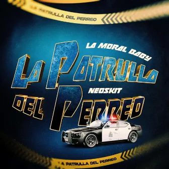 LA PATRULLA DEL PERREO by LA MORAL BABY