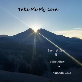 Take Me My Lord by Mike Allen