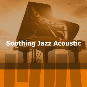 Soothing Jazz Acoustic by Instrumental Soft Jazz