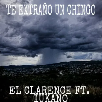 Te Extraño Un Chingo by El Clarence