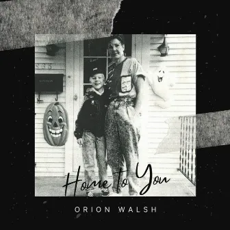 Home to You by Orion Walsh