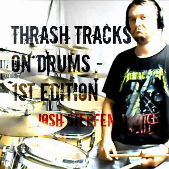 THRASH TRACKS ON DRUMS - 1st Edition by Josh Steffen