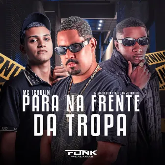 Para na Frente da Tropa by MC TCHULIN