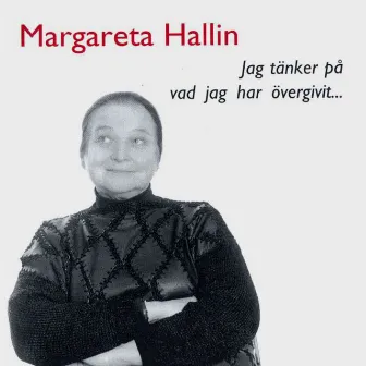 Jag tänker på vad jag har övergivit ... by Margareta Hallin