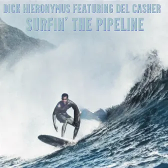 Surfin' The Pipeline (Featuring Del Casher) by Dick Hieronymus