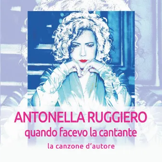 Quando facevo la cantante: La canzone d'autore (Remastered 2018) by Antonella Ruggiero