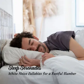 Sleep Serenades: White Noise Lullabies for a Restful Slumber by White Sleeping Sough