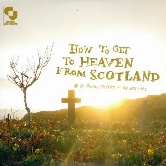 How to Get to Heaven from Scotland by Aidan Moffat + The Best Ofs