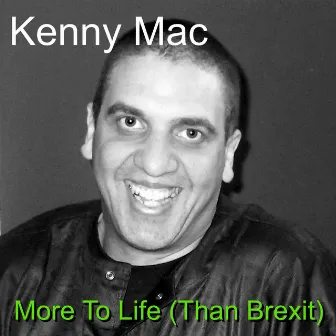 More To Life (Than Brexit) by Kenny Mac