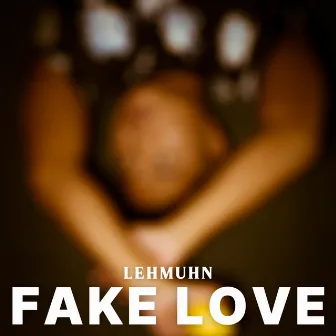 Fake Love by Lehmuhn