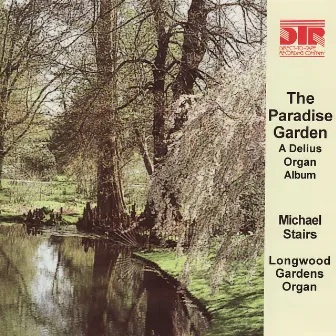 The Paradise Garden, a Delius Organ Album by Michael Stairs