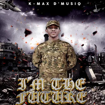 I Am the Future by K-Max d'Musiq