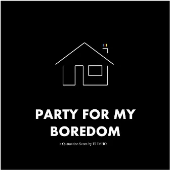 Party for My Boredom by EJ Imho