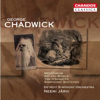 Chadwick: Melpomene / Rip Van Winkle / Symphonic Sketches / Tam O'shanter by George Whitefield Chadwick