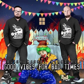 Good Vibes for Bad Times by Black Market Warriors