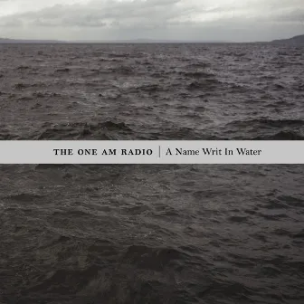 A Name Writ In Water by The One AM Radio