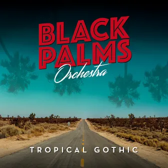 Tropical Gothic by Black Palms Orchestra