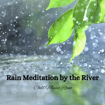 Rain Meditation by the River: Chill Music Rain by Klode Chill