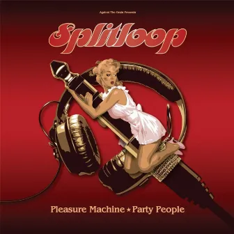 Pleasure Machine/Party People by Splitloop