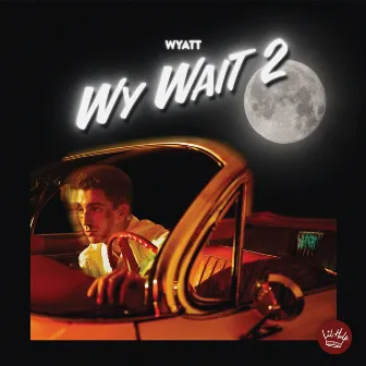 WY WAIT 2 by WYATT