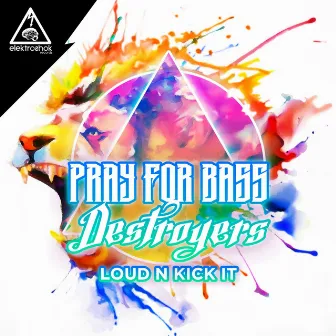 Loud N Kick It by Pray For Bass