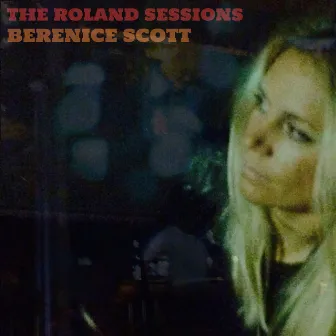 The Roland Sessions by Berenice Scott