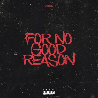 For No Good Reason by Euroz