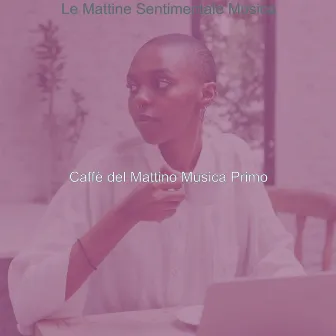 Le Mattine Sentimentale Musica by Caffè del Mattino Musica Primo