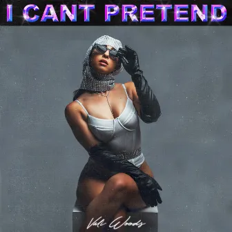 I Can't Pretend by Vali Woods