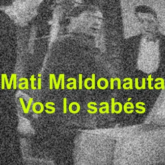 Vos lo sabés by Mati Maldonauta