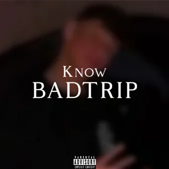 Badtrip by Know44