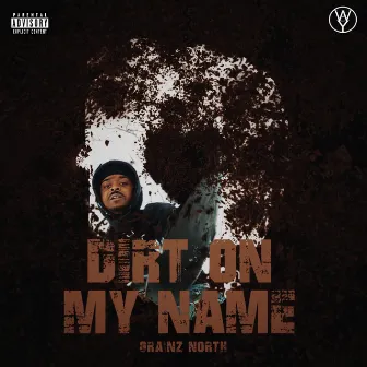 Dirt On My Name by Grainz North