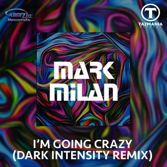 I'm Going Crazy (Dark Intensity Remix) by Mark Milan