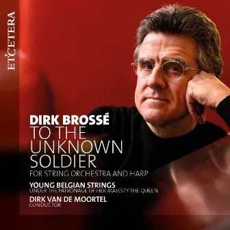 Brossé: To the Unknown Soldier for String Orchestra and Harp by Dirk Van de Moortel