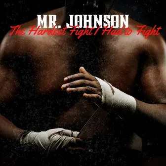 The Hardest Fight I Had to Fight by Mr. Johnson