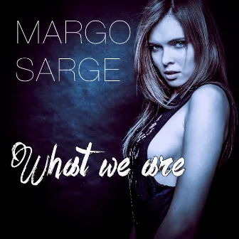 What We Are by Margo Sarge